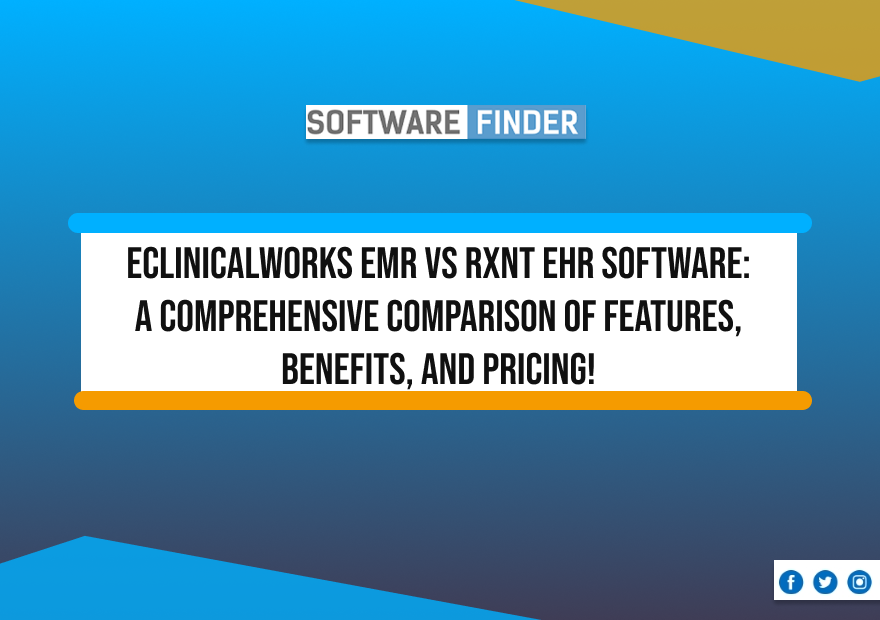 eClinicalWorks EMR VS RXNT EHR Software: A Comprehensive Comparison of Features, Benefits, and Pricing!