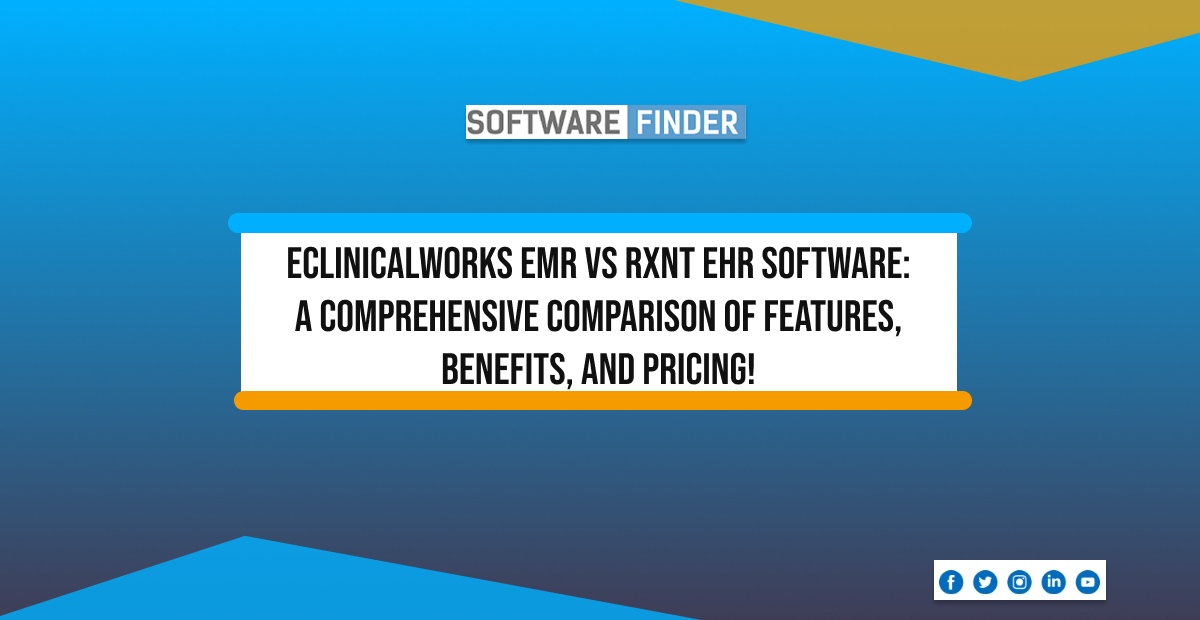 eClinicalWorks EMR VS RXNT EHR Software: A Comprehensive Comparison of Features, Benefits, and Pricing!