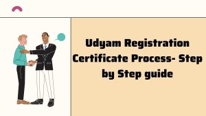 Udyam Registration Certificate Process- Step by Step guide