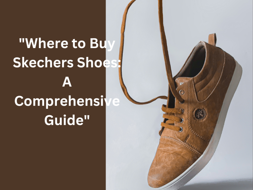 "Where to Buy Skechers Shoes: A Comprehensive Guide"