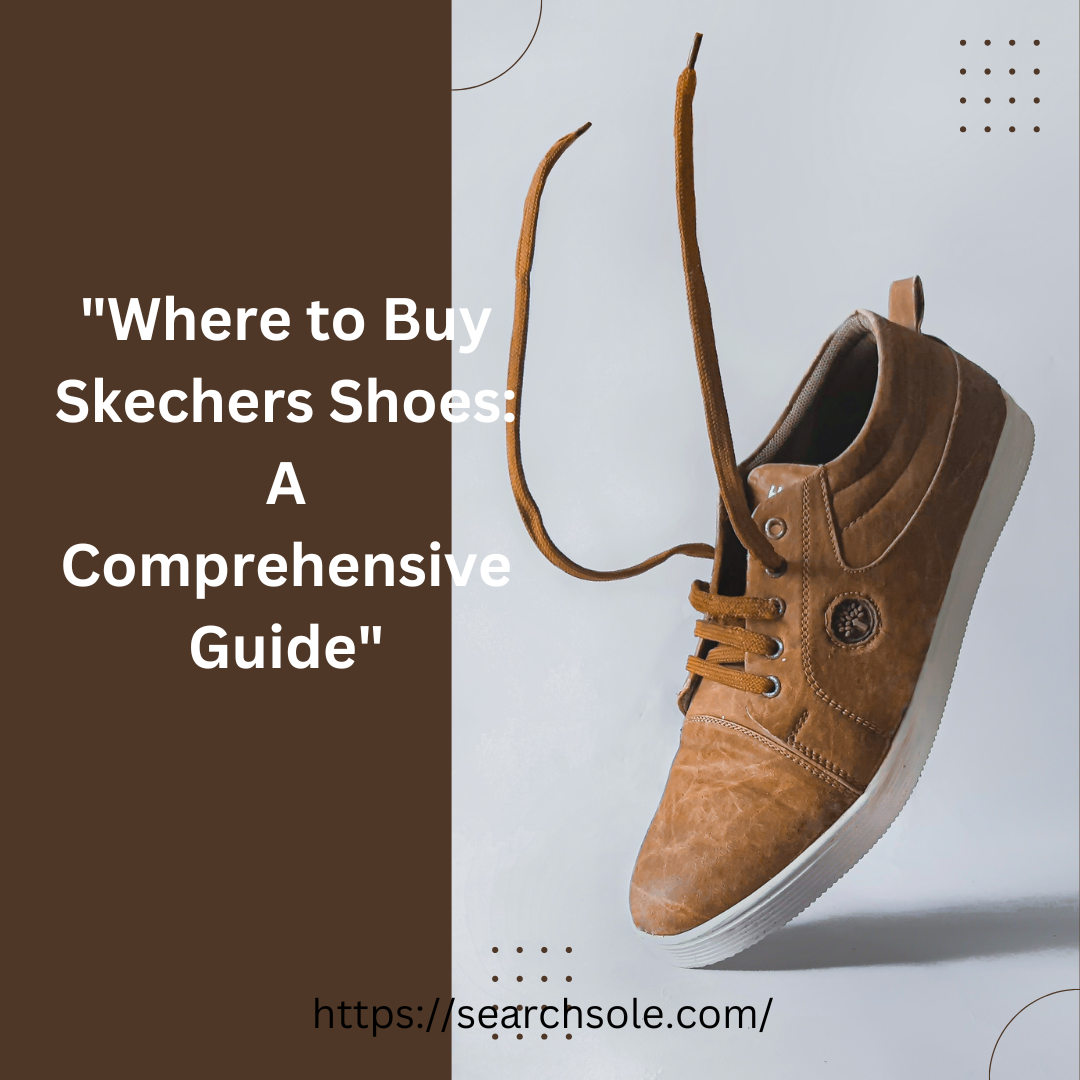 "Where to Buy Skechers Shoes: A Comprehensive Guide"