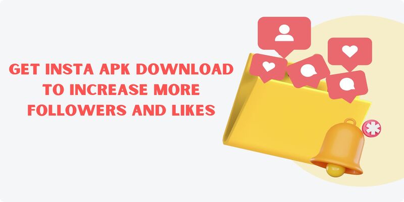 Get Insta APK download to Increase More Followers and Likes