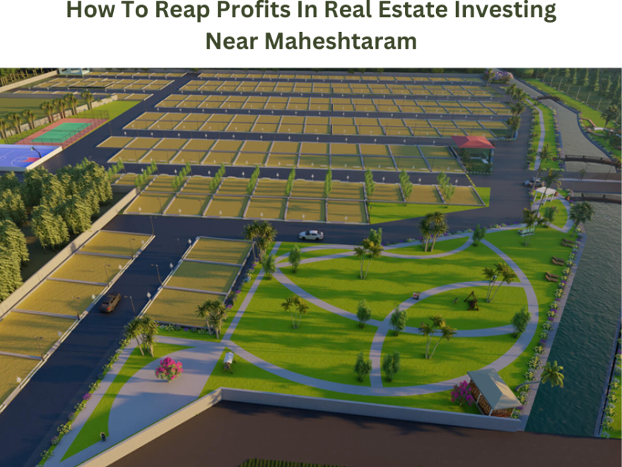 How To Reap Profits In Real Estate Investing Near Maheshtaram