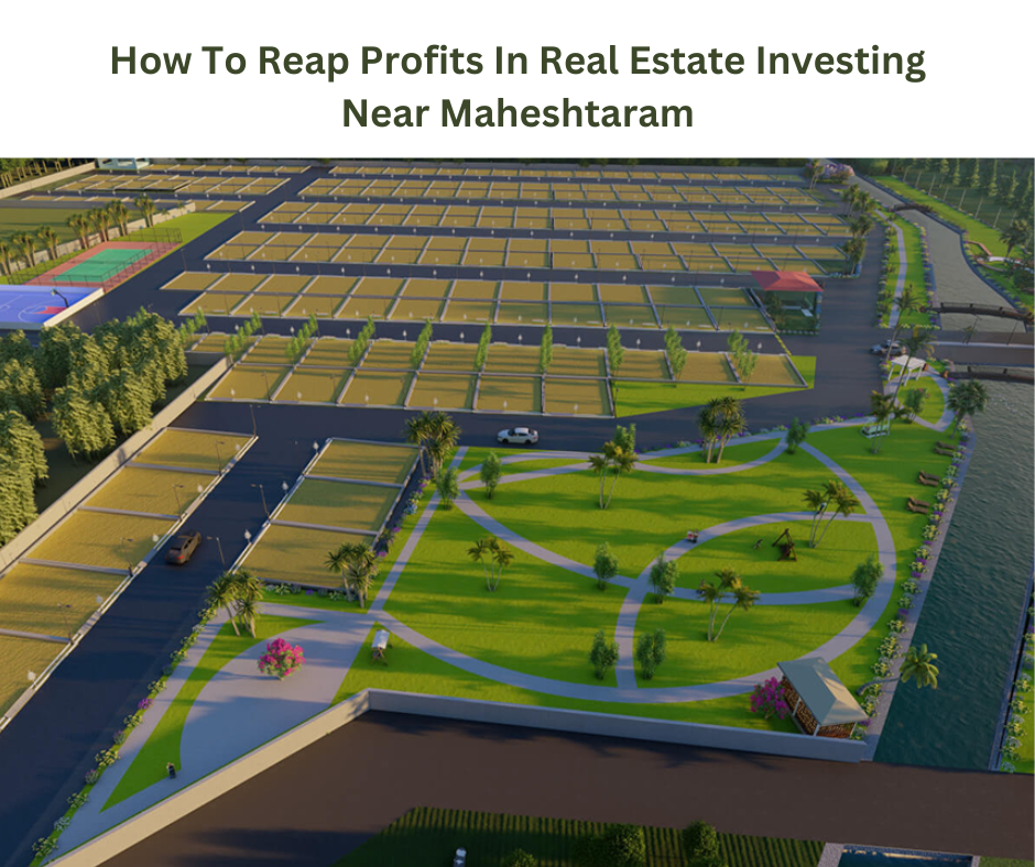 How To Reap Profits In Real Estate Investing Near Maheshtaram