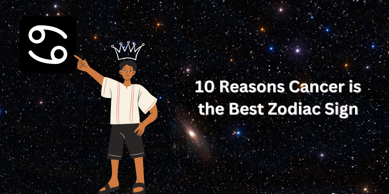 10 Reasons Cancer is the Best Zodiac Sign