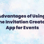 Advantages of Using the Invitation Creator App for Events