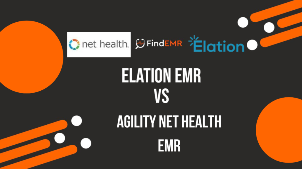 Agility Net Health EMR Software Vs Elation Health EHR Software: A Comprehensive Comparison