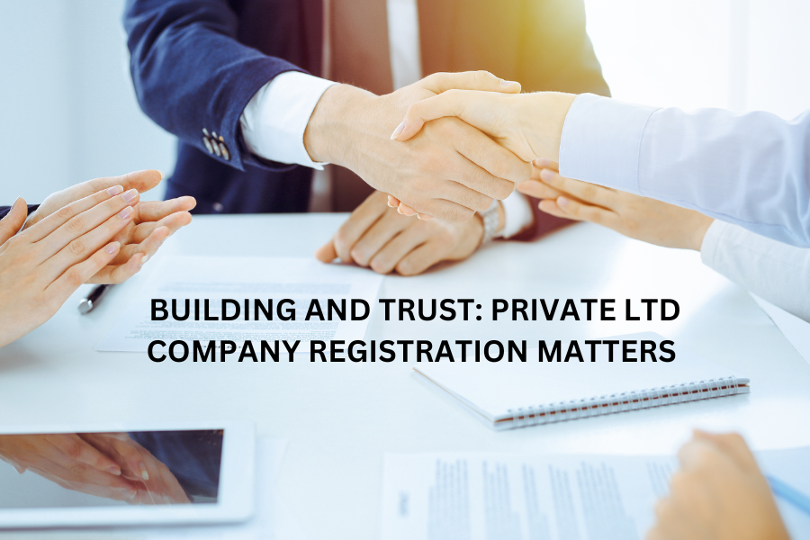 Building and Trust: Private Ltd Company Registration Matters