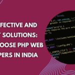 Cost-Effective and Quality Solutions: Why Choose PHP Web Developers in India