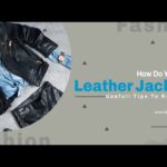 How Do You Wash Leather Jacket - Usefull Tips To Remember