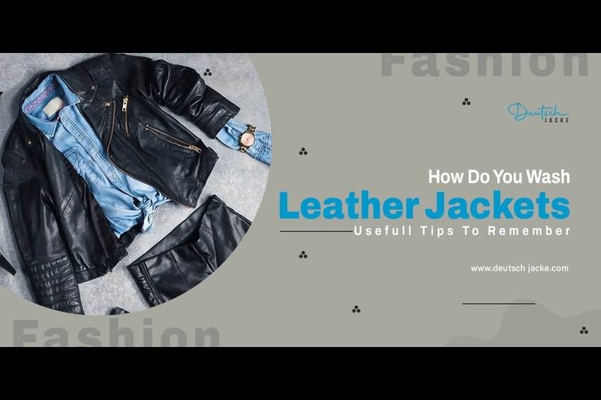 How Do You Wash Leather Jacket - Usefull Tips To Remember