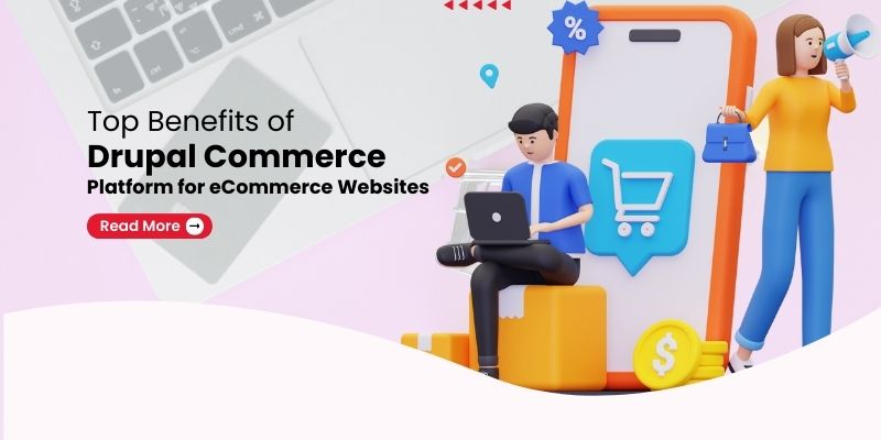 Top Benefits of Drupal Commerce Platform for eCommerce Websites