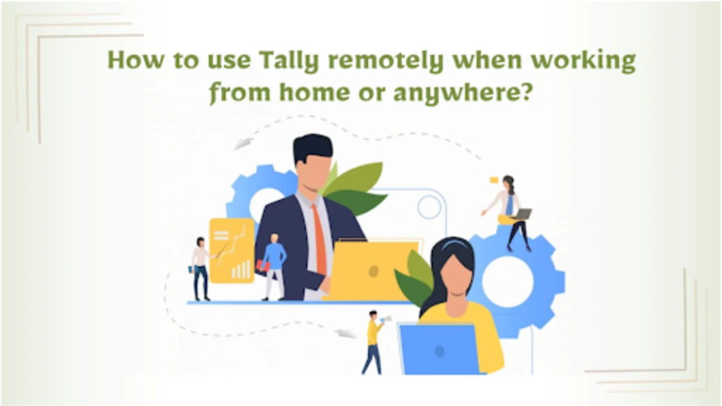 How can One use Tally when working from home or elsewhere remotely?