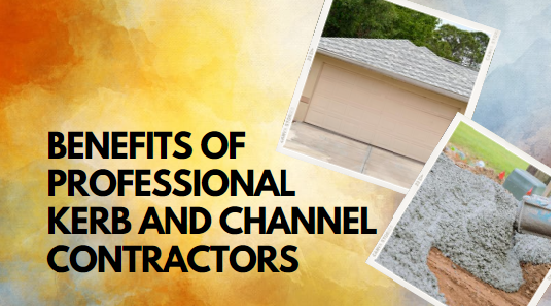 Benefits of Professional Kerb and Channel Contractors