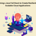 Using a Java Full Stack to Create Resilient, Scalable Cloud Applications