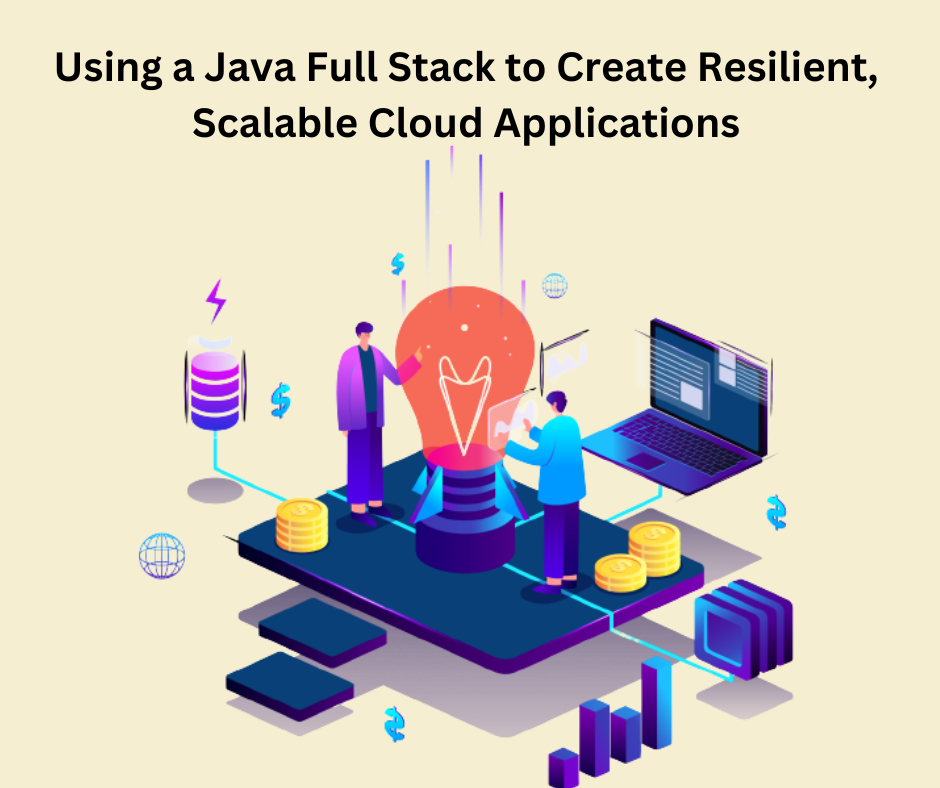 Using a Java Full Stack to Create Resilient, Scalable Cloud Applications