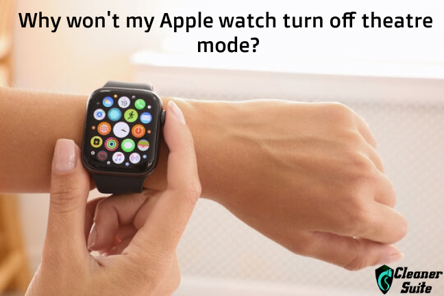 Why won t my Apple watch turn off theatre mode?