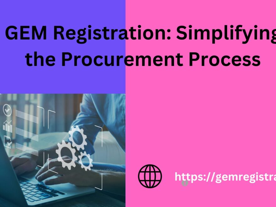 GEM Registration: Simplifying the Procurement Process