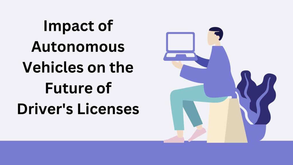 impact of Autonomous vehicles on the future of Driver license