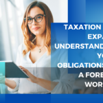 Taxation for Expats: Understanding Your Obligations as a Foreign Worker