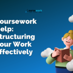 Coursework Help | Structuring Your Work Effectively Online Coursework Help Australia