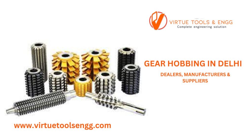 Virtue Tools Engg – Your One-Stop Destination for Gear Hob Cutters in Delhi