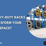 How Heavy-Duty Racks Can Transform Your Storage Space?