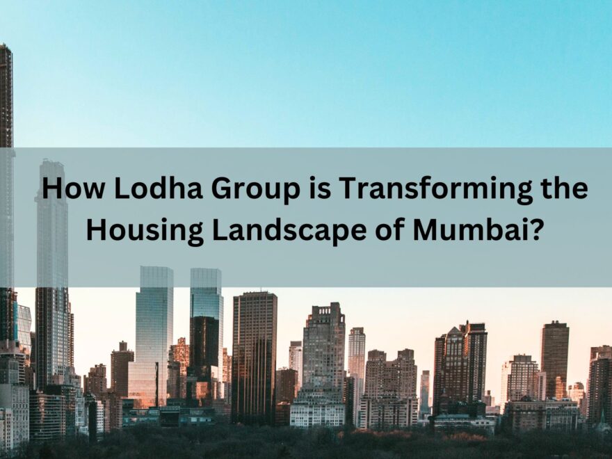 How Lodha is transforming landscape of Mumbai