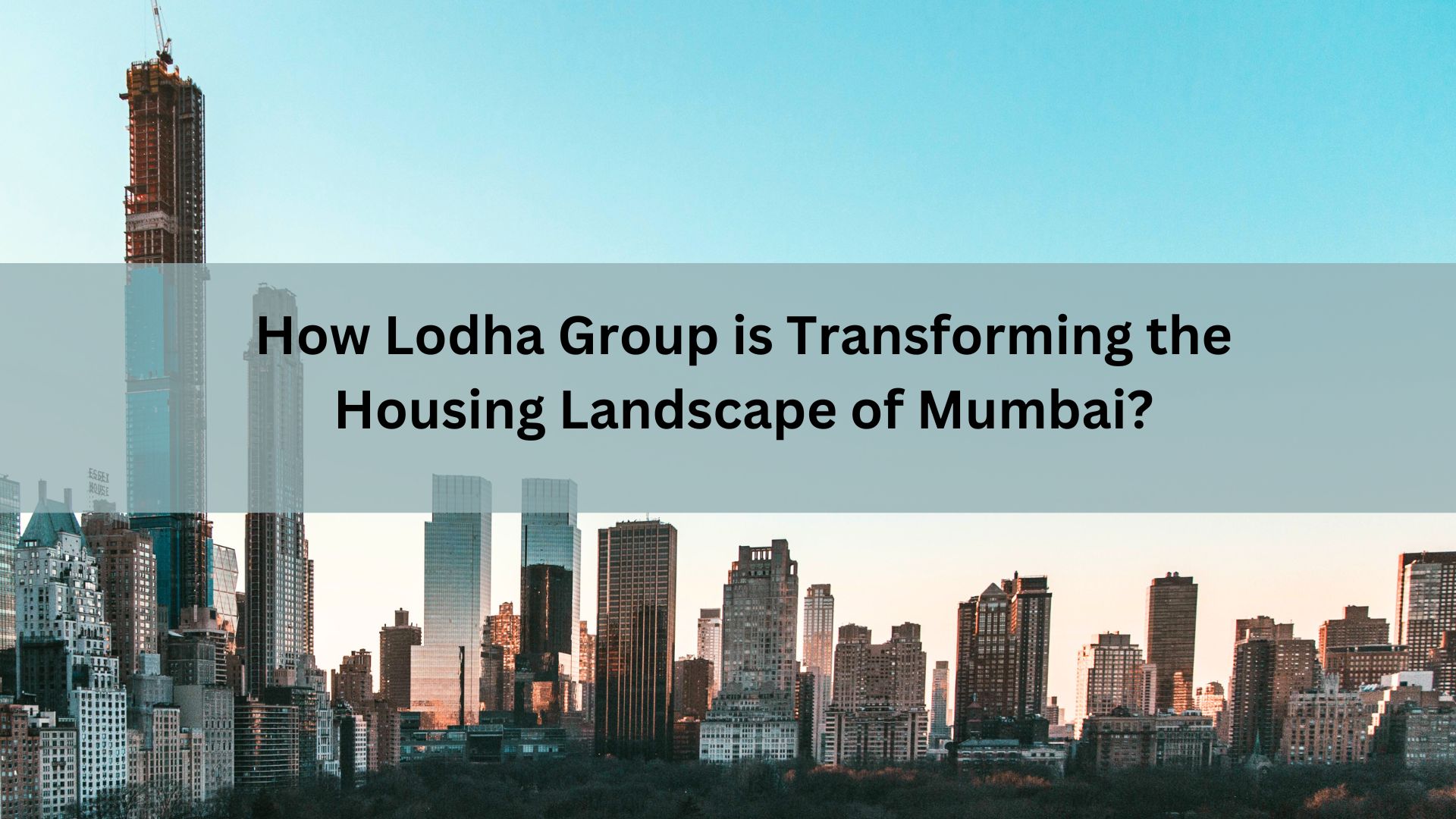 How Lodha is transforming landscape of Mumbai