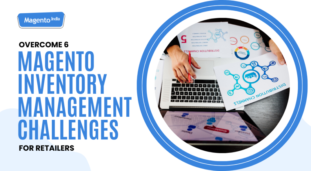 Overcome 6 Magento Inventory Management Challenges for Retailers