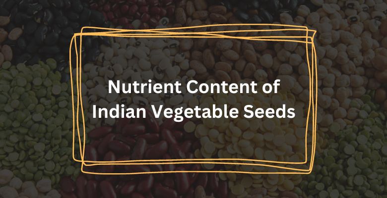 Nutrient Content of Indian Vegetable Seeds