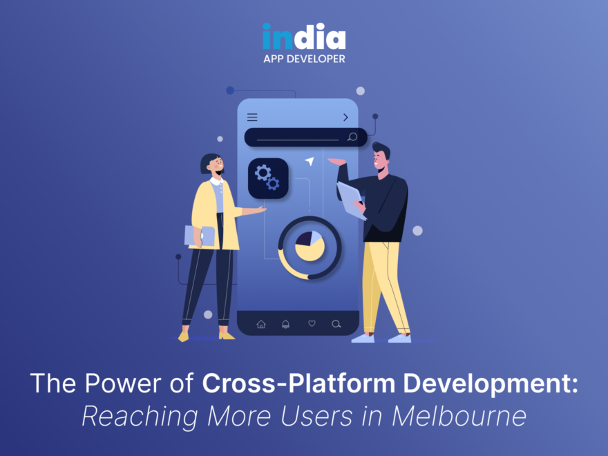 The Power of Cross-Platform Development Reaching More Users in Melbourne