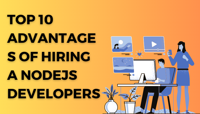 Top 10 Advantages Of Hiring A NodeJS Developers