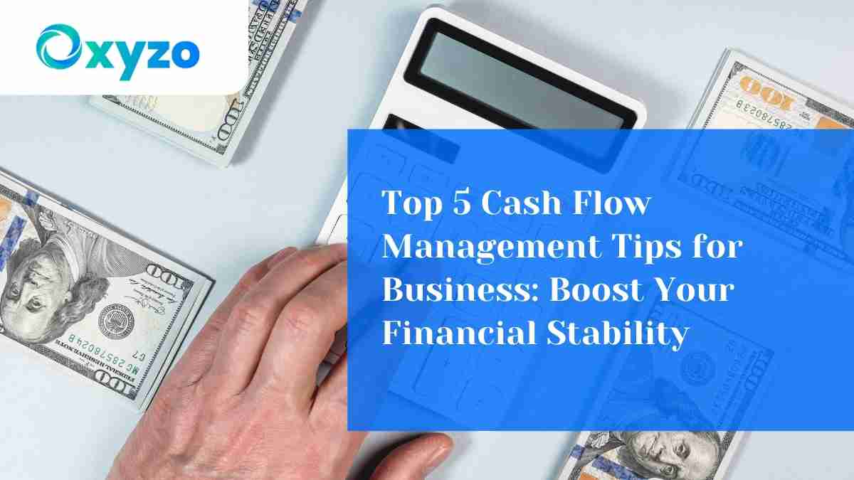 Top 5 Cash Flow Management Tips for Business: Boost Your Financial Stability