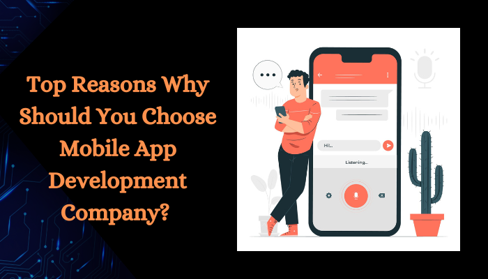 Top Reasons Why Should You Choose Mobile App Development Company?