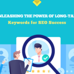 Unleashing the Power of Long-Tail Keywords for SEO Success