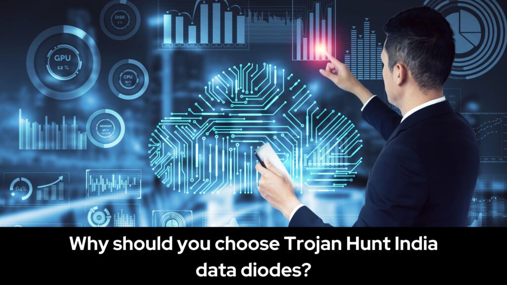 Why should you choose Trojan Hunt India data diodes