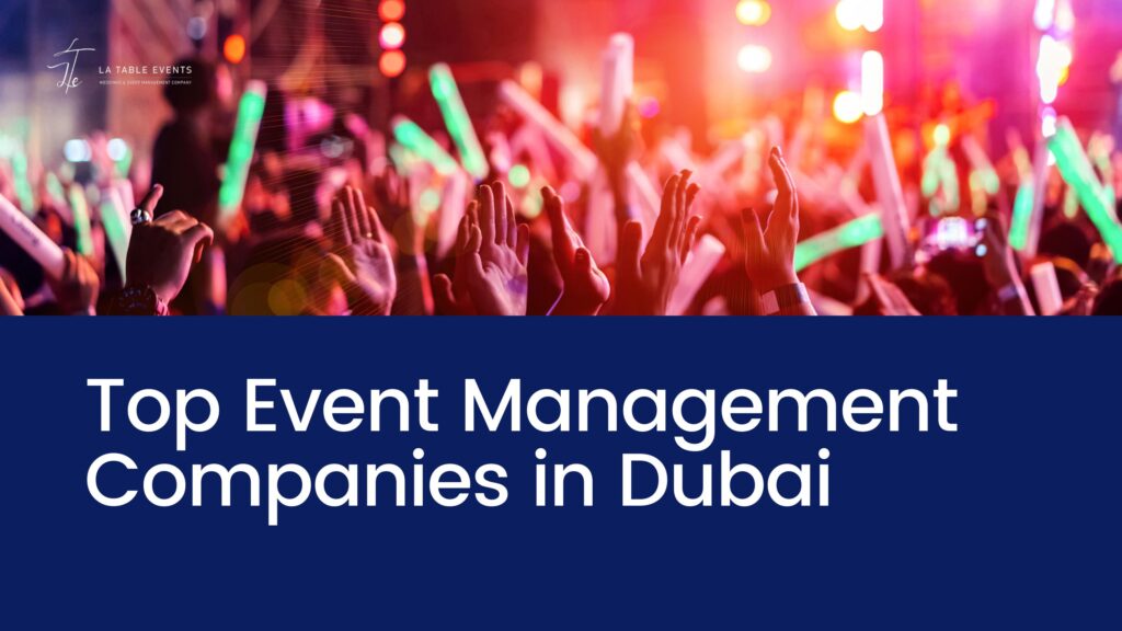 Creating Unforgettable Experiences: How Event Management Companies in Dubai Redefine Celebrations