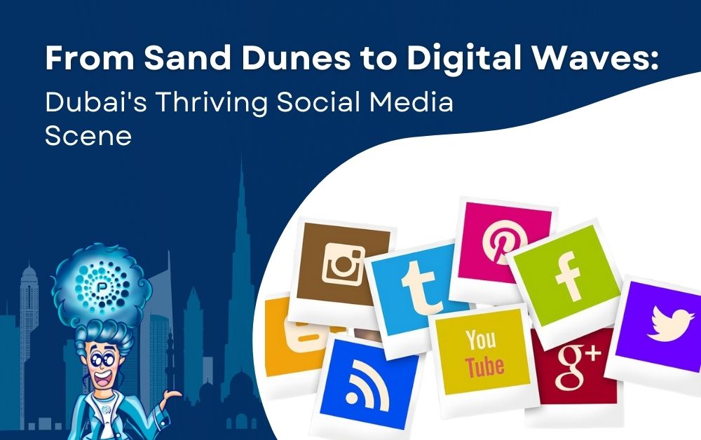 From Sand Dunes to Digital Waves: Dubai's Thriving Social Media Scene