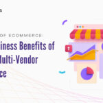 Top 10 Business Benefits of Magento Multi-Vendor Marketplace