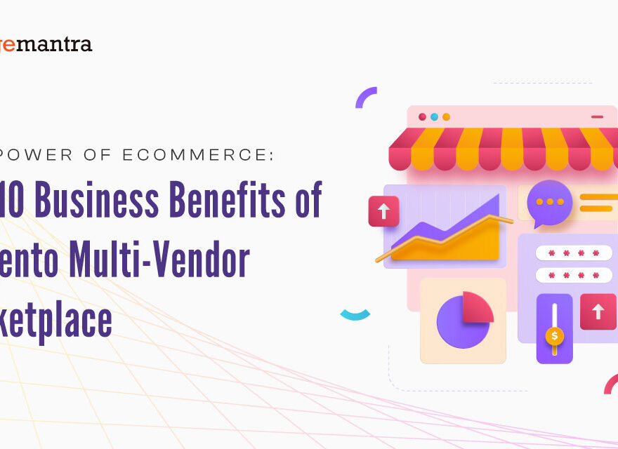 Top 10 Business Benefits of Magento Multi-Vendor Marketplace