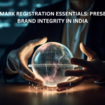 Trademark Registration Essentials: Preserving Brand Integrity in India