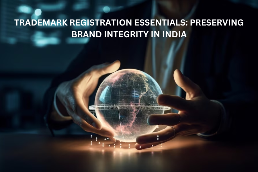 Trademark Registration Essentials: Preserving Brand Integrity in India