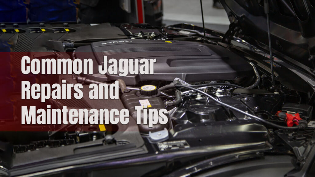 Common Jaguar Repairs and Maintenance Tips