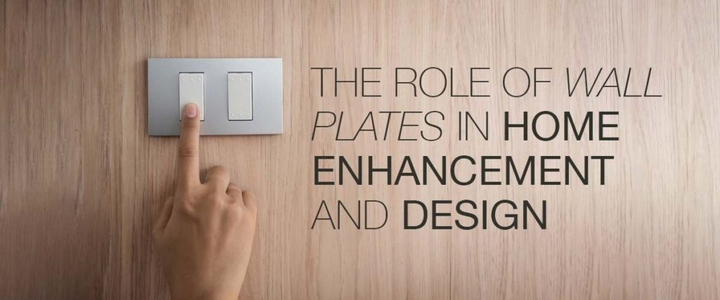 The Role of Wall Plates in Home Enhancement and Design