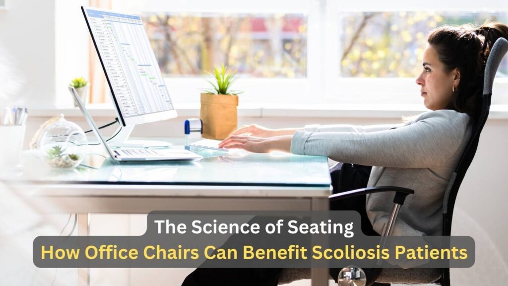 The Science of Seating: How Office Chairs Can Benefit Scoliosis Patients