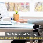 The Science of Seating: How Office Chairs Can Benefit Scoliosis Patients