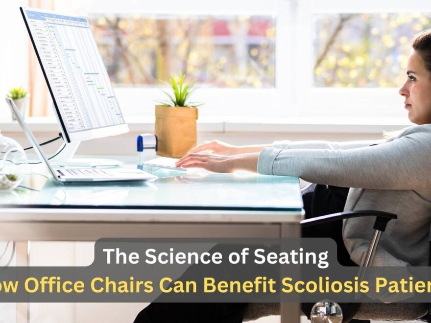 The Science of Seating: How Office Chairs Can Benefit Scoliosis Patients