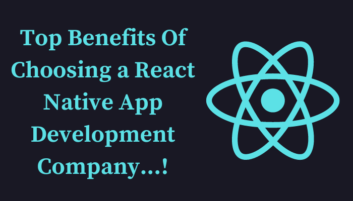 Top Benefits Of Choosing a React Native App Development Company...!