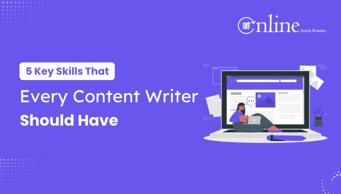 5 Key Skills That Every Content Writer Should Have- article rewriter